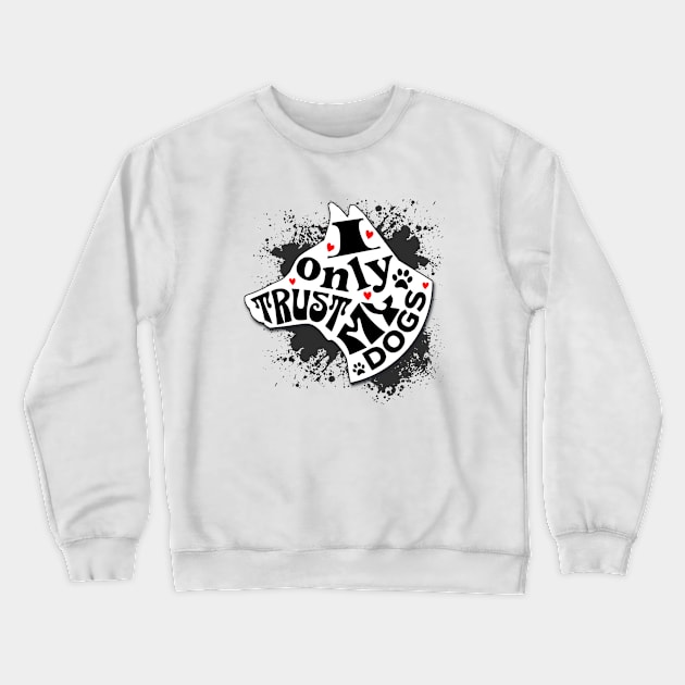 I Only Trust My Dogs Funny Message Crewneck Sweatshirt by Spark of Geniuz